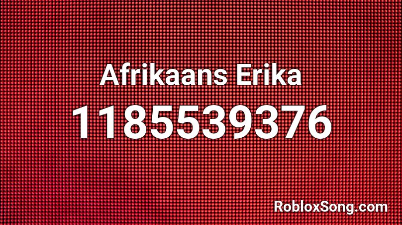 Afrikaans Erika Roblox Id Roblox Music Codes - erika song roblox id