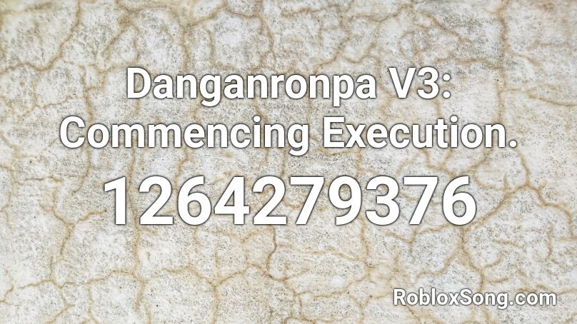 Danganronpa V3 Commencing Execution Roblox Id Roblox Music Codes - roblox execution