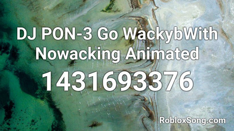 DJ PON-3 Go WackybWith Nowacking Animated Roblox ID