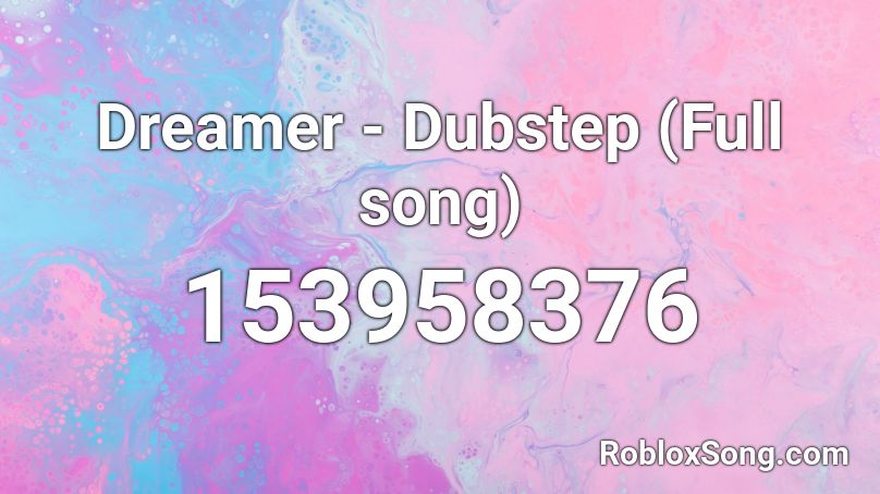 Dreamer Dubstep Full Song Roblox Id Roblox Music Codes - dubstep full song roblox code