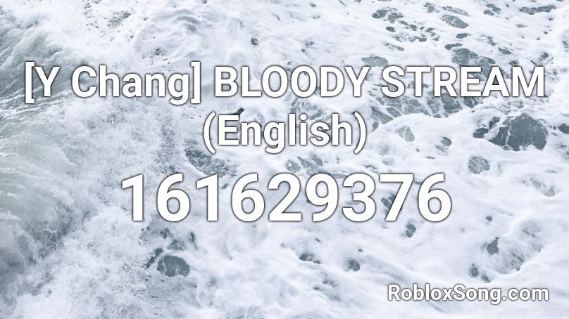 [Y Chang] BLOODY STREAM (English) Roblox ID