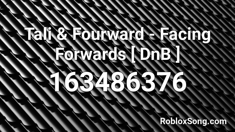 Tali & Fourward - Facing Forwards [ DnB ] Roblox ID