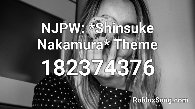 NJPW: *Shinsuke Nakamura* Theme Roblox ID