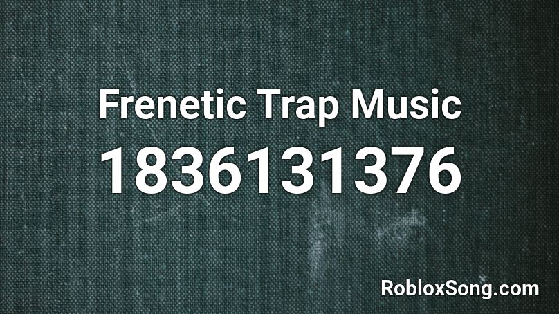 Frenetic Trap Music Roblox ID