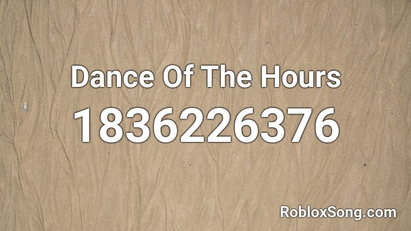 Dance Of The Hours Roblox ID