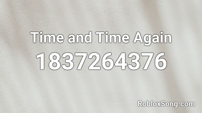 Time and Time Again Roblox ID