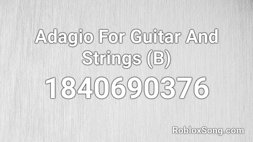 Adagio For Guitar And Strings (B) Roblox ID