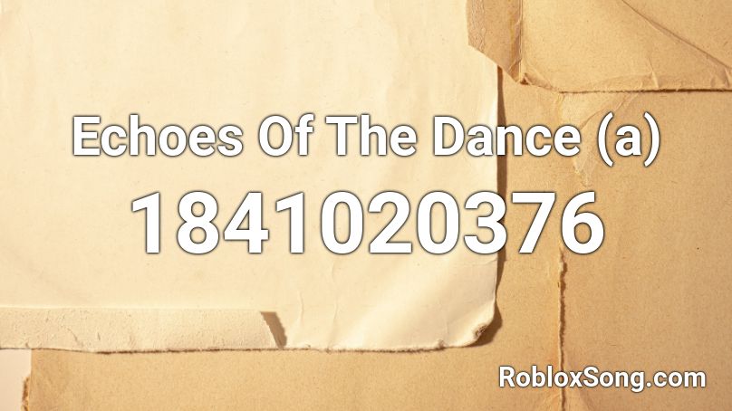 Echoes Of The Dance (a) Roblox ID