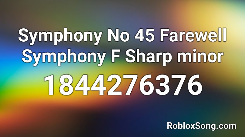 Symphony No 45 Farewell Symphony F Sharp minor Roblox ID