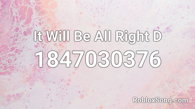 It Will Be All Right  D Roblox ID