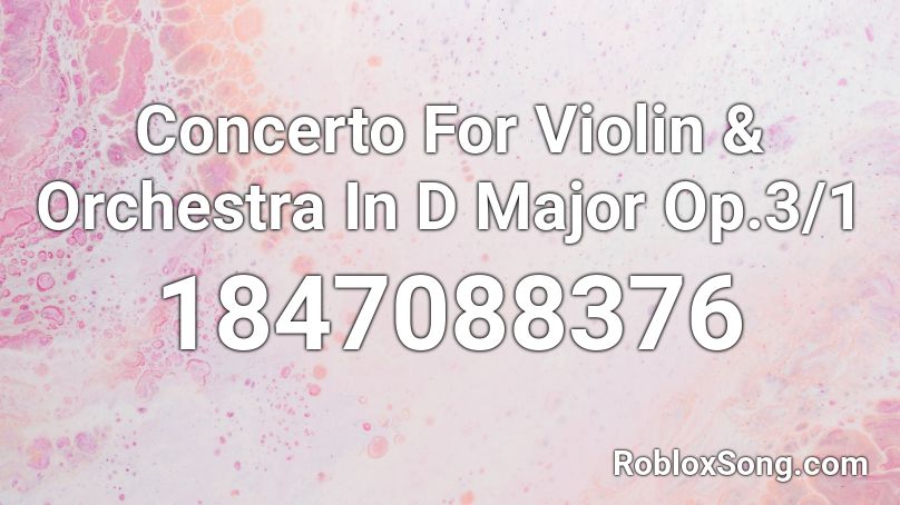 Concerto For Violin & Orchestra In D Major Op.3/1 Roblox ID