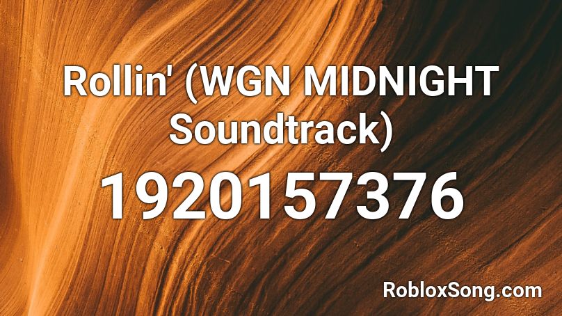 Rollin' (WGN MIDNIGHT Soundtrack) Roblox ID