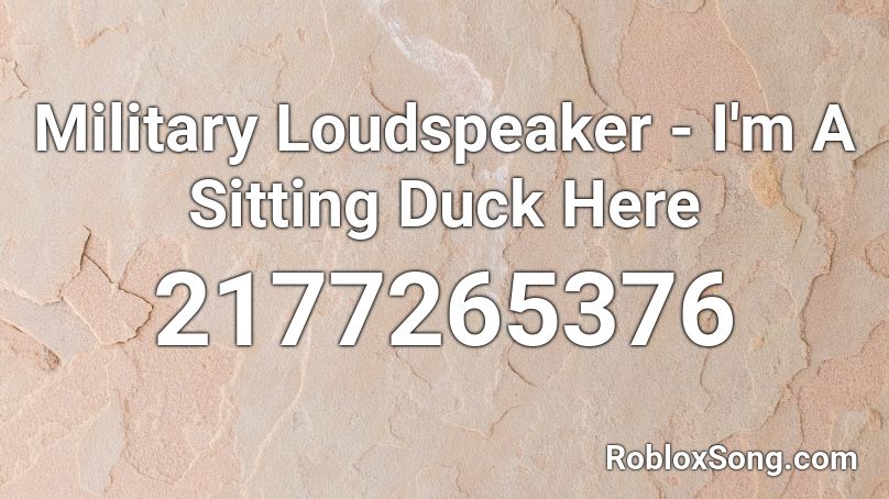 Military Loudspeaker - I'm A Sitting Duck Here Roblox ID