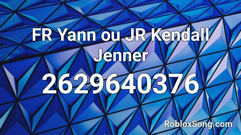 FR Yann ou JR Kendall Jenner Roblox ID