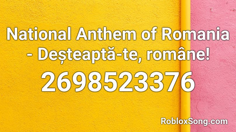 National Anthem Of Romania Deșteaptă Te Romane Roblox Id Roblox Music Codes - french natoinal athem song code for roblox