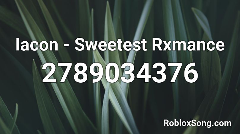 Iacon - Sweetest Rxmance Roblox ID