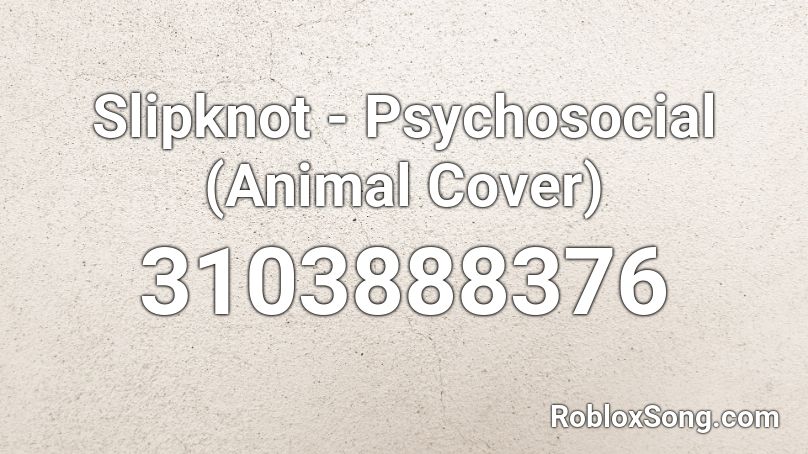 Slipknot - Psychosocial (Animal Cover) Roblox ID