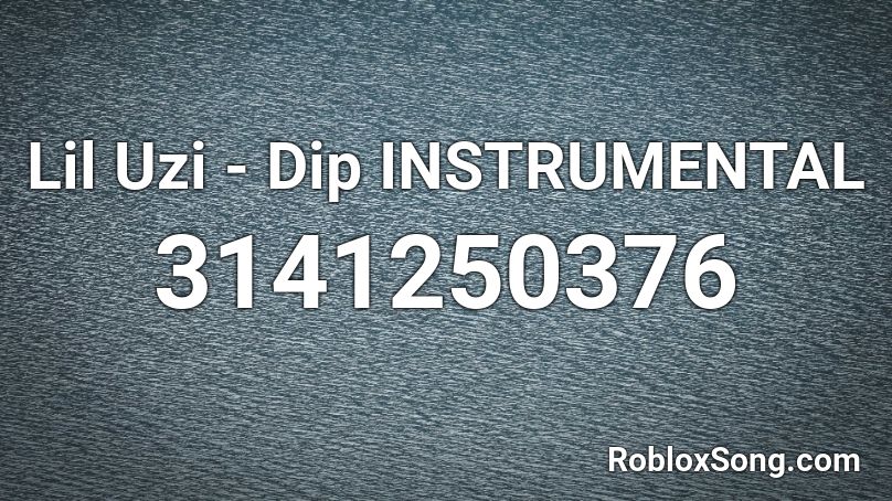 Lil Uzi - Dip INSTRUMENTAL Roblox ID