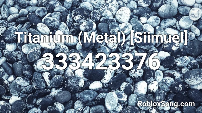 Titanium Metal Siimuel Roblox Id Roblox Music Codes - titanium roblox id 2021