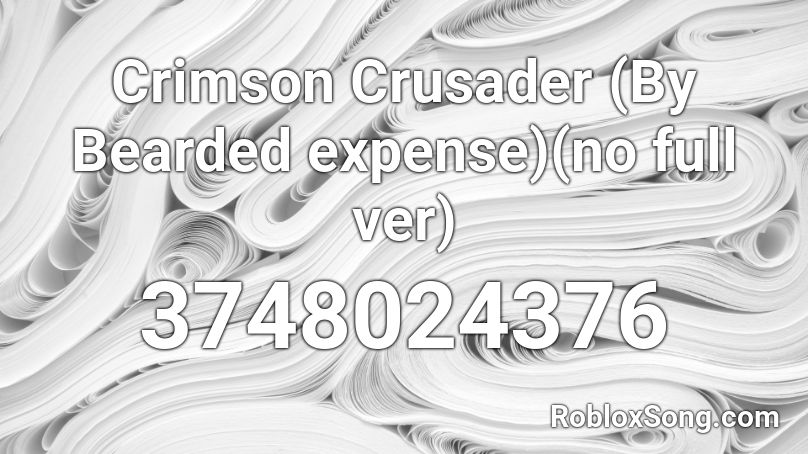 Crimson Crusader (By Bearded expense)(no full ver) Roblox ID