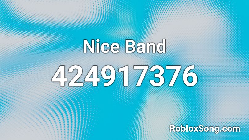 Nice Band Roblox ID