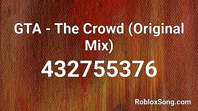 GTA - The Crowd (Original Mix) Roblox ID