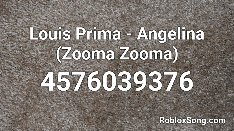 Louis Prima - Angelina  (Zooma Zooma) Roblox ID