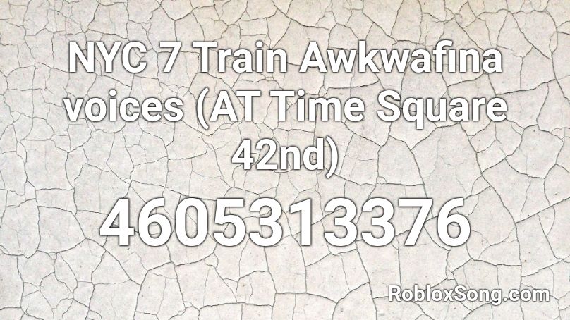 NYC 7 Train Awkwafina voices (AT Time Square 42nd) Roblox ID