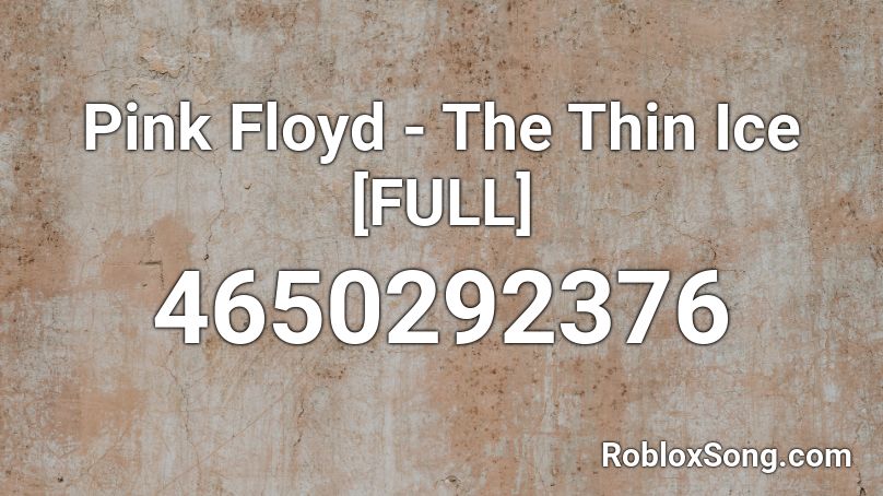 Pink Floyd - The Thin Ice [FULL] Roblox ID