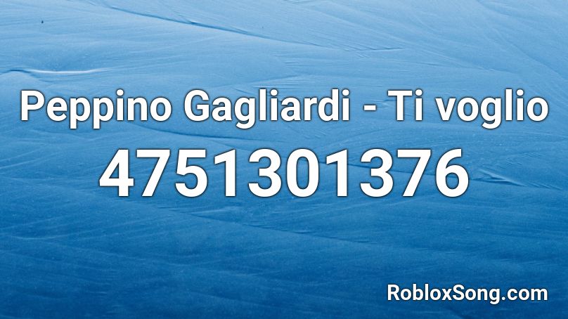 Peppino Gagliardi - Ti voglio Roblox ID