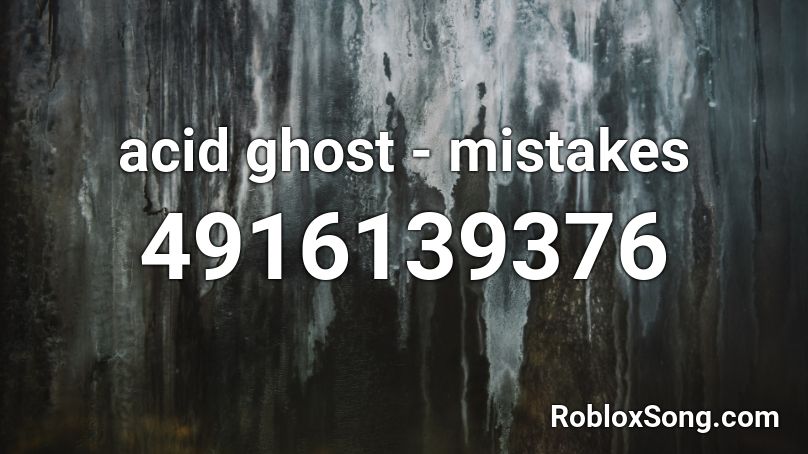 Acid Ghost Mistakes Roblox Id Roblox Music Codes - roblox acid ghost