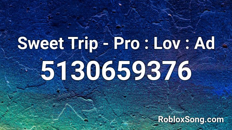 Sweet Trip - Pro : Lov : Ad Roblox ID