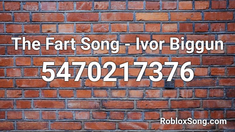 The Fart Song - Ivor Biggun Roblox ID