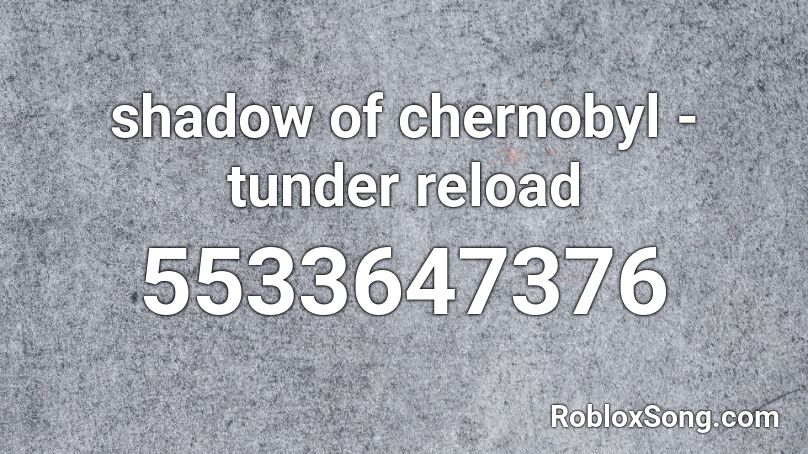 shadow of chernobyl - tunder reload Roblox ID