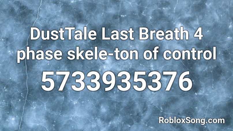 DustTale Last Breath 4 phase  skele-ton of control Roblox ID