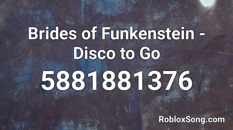 Brides of Funkenstein - Disco to Go Roblox ID