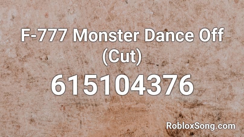 F 777 Monster Dance Off Cut Roblox Id Roblox Music Codes - roblox song codes for dance off