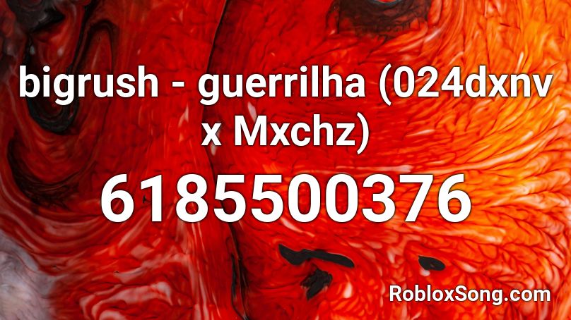 bigrush - guerrilha <024dxnv x Mxchz> Roblox ID