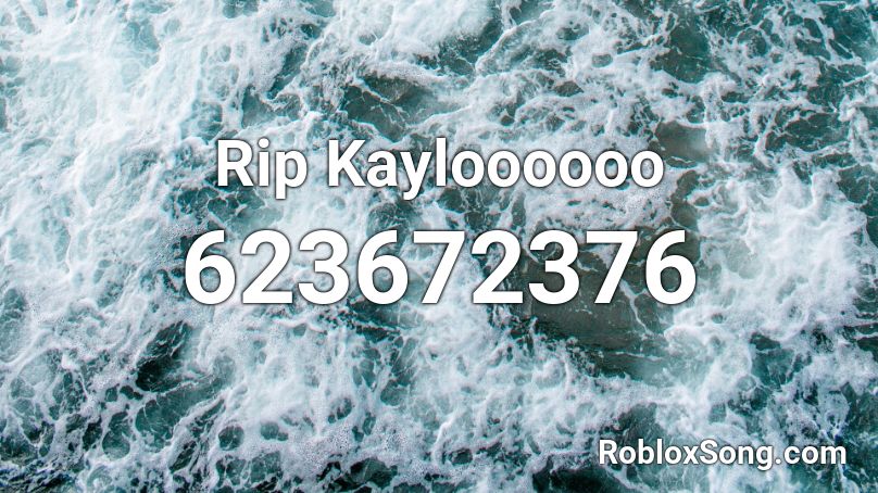 Rip Kayloooooo Roblox ID