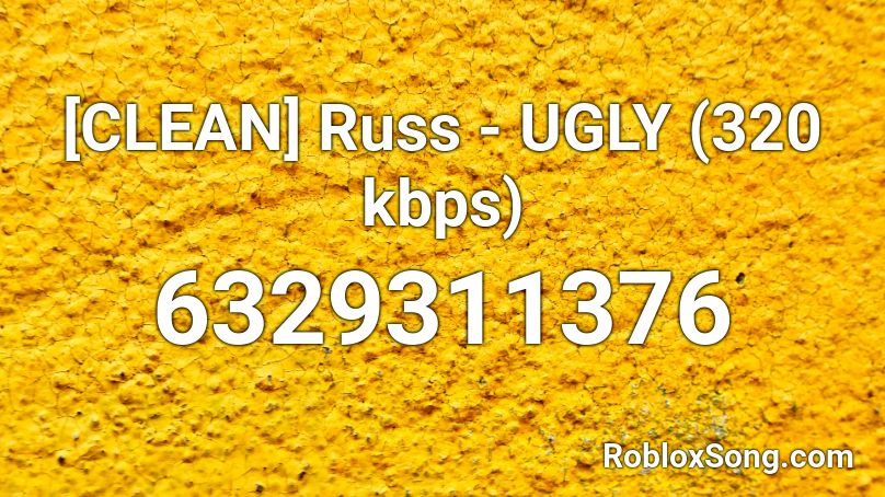 Clean Russ Ugly 320 Kbps Roblox Id Roblox Music Codes - ugly song roblox id