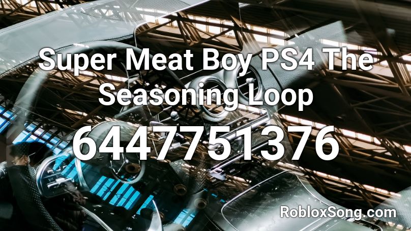 Super Meat Boy PS4 The Seasoning Loop Roblox ID
