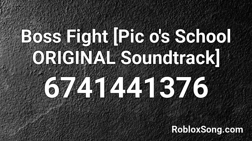 Boss Fight [Pic o's School ORIGINAL Soundtrack] Roblox ID