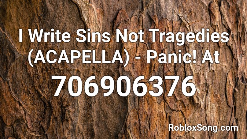 I Write Sins Not Tragedies Acapella Panic At Roblox Id Roblox Music Codes - i write bonfires not tragedies roblox song id