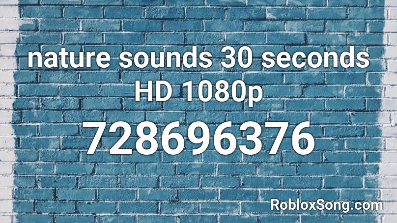nature sounds 30 seconds HD 1080p Roblox ID