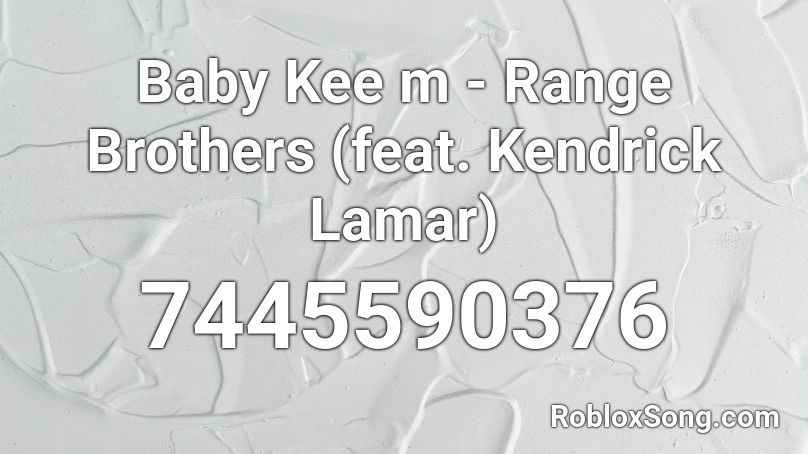Baby Kee m - Range Brothers (feat. Kendrick Lamar) Roblox ID
