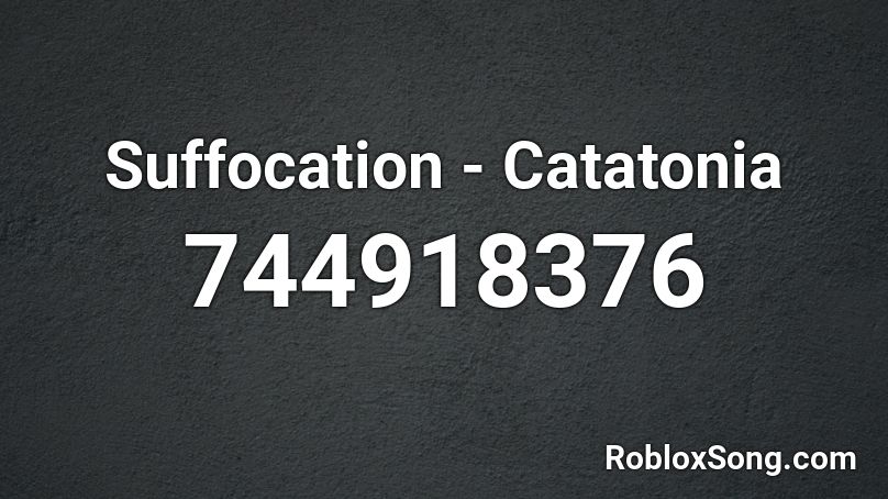 Suffocation - Catatonia Roblox ID
