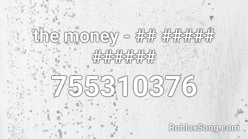 the money - ## ##### ###### Roblox ID