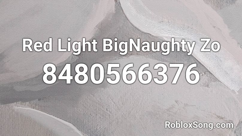 Red Light BigNaughty Zo Roblox ID