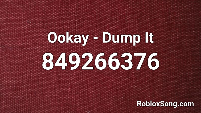 Ookay - Dump It Roblox ID