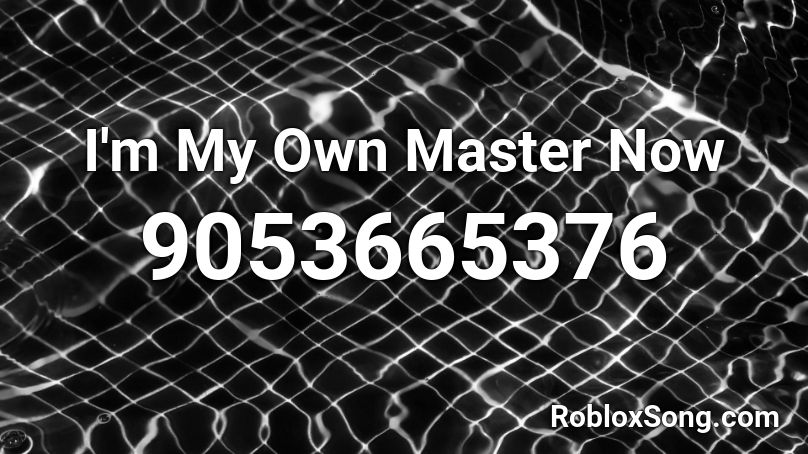 I'm My Own Master Now Roblox ID